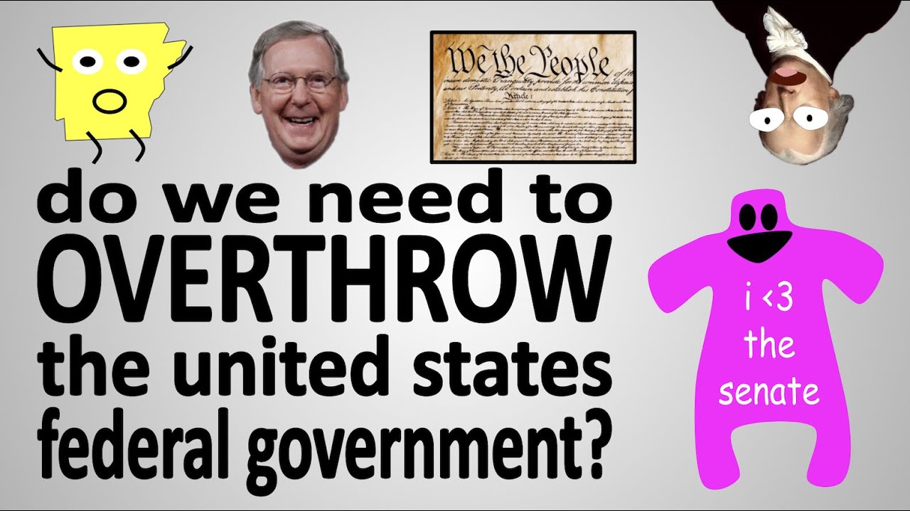 Do We Need to Overthrow the United States Federal Government?