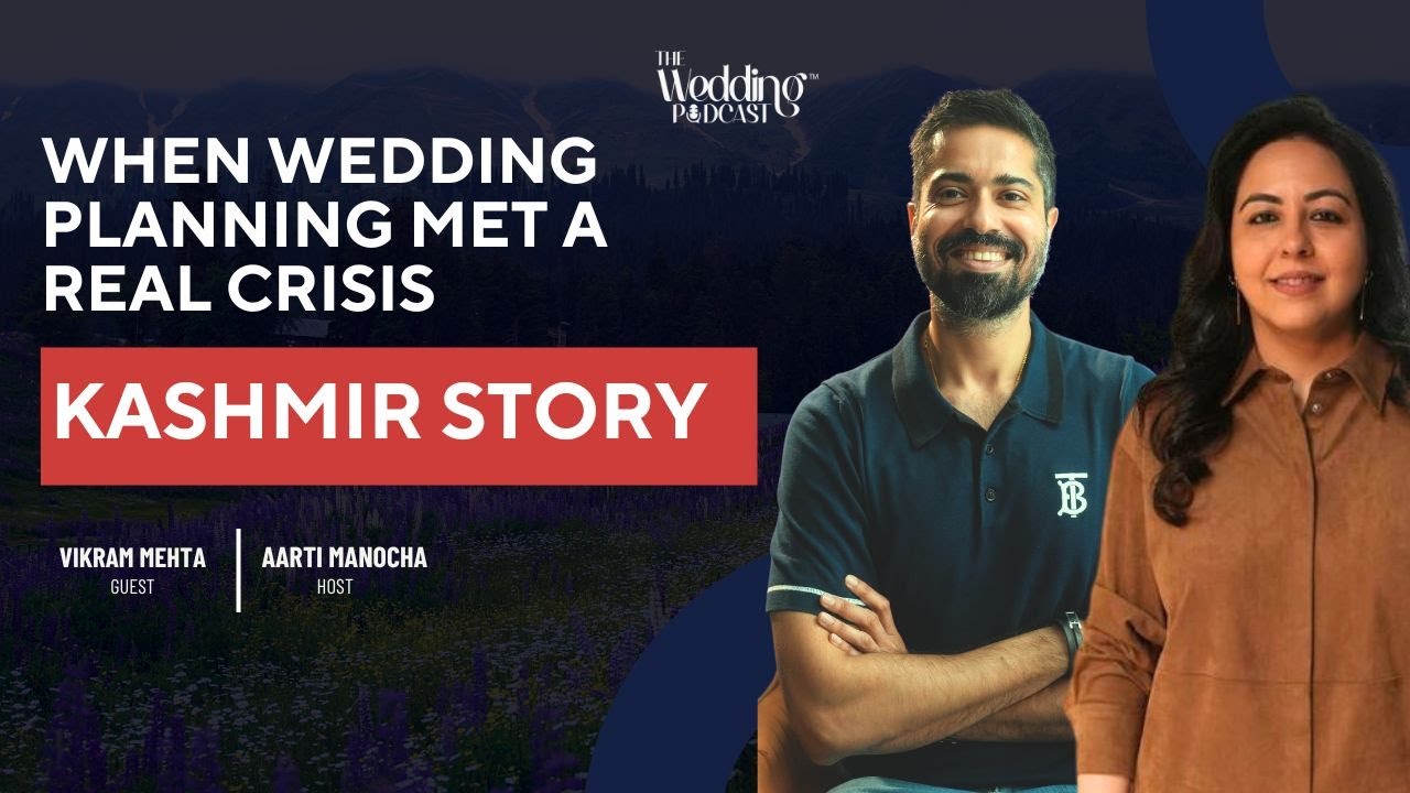 Kashmir Wedding Amid Real Crisis | Vikram Mehta | Aarti Manocha | The Wedding Podcast Ep 25