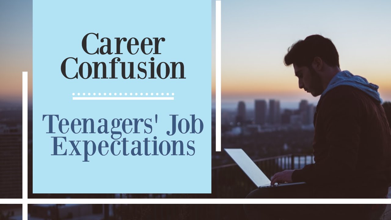 Career Confusion: Teenagers' Job Expectations