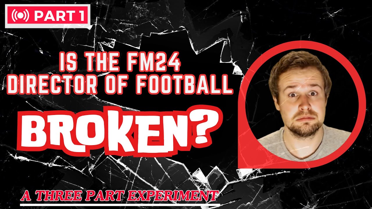Is the FM24 Director of Football BROKEN? Part 1!
