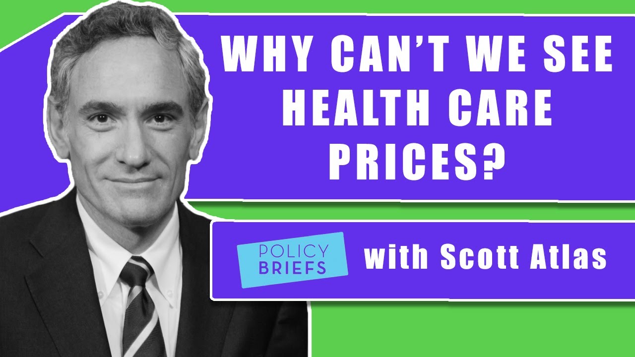 Scott Atlas On Why Competition, Not Laws, Will Make Health Care Prices Visible | Policy Briefs