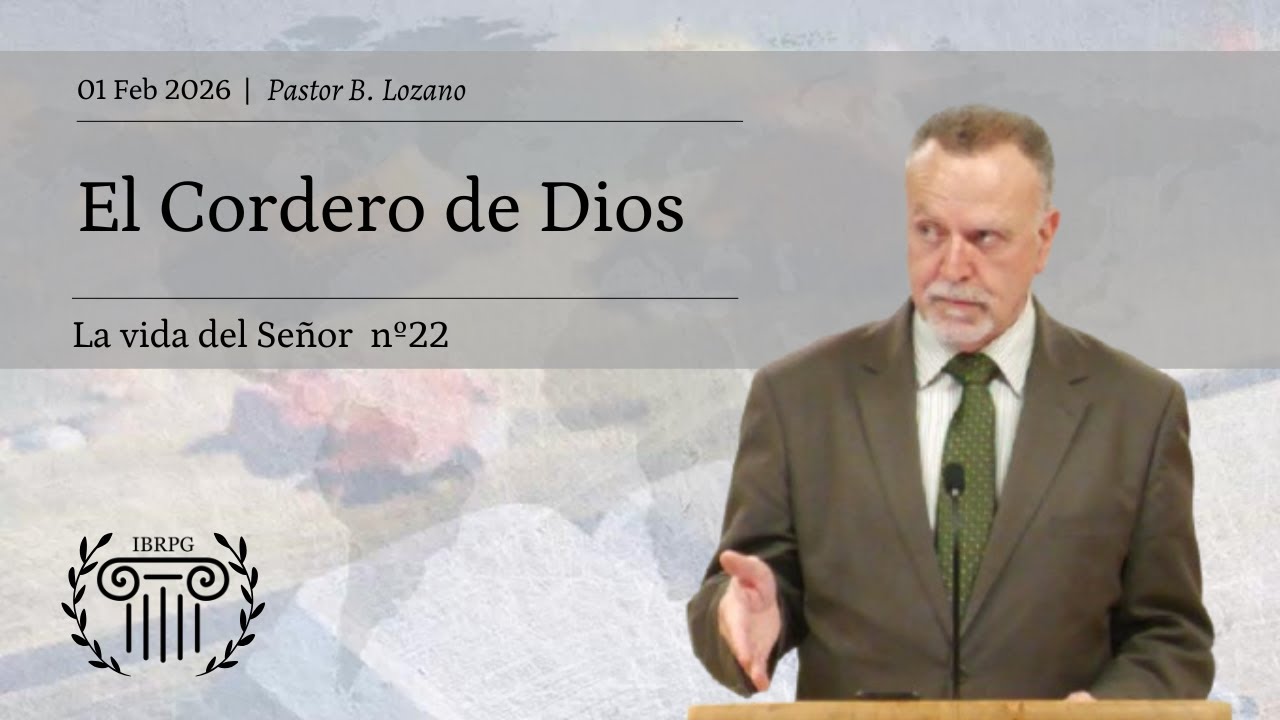 22 - El Cordero de Dios | Pastor B. Lozano | IBRPG