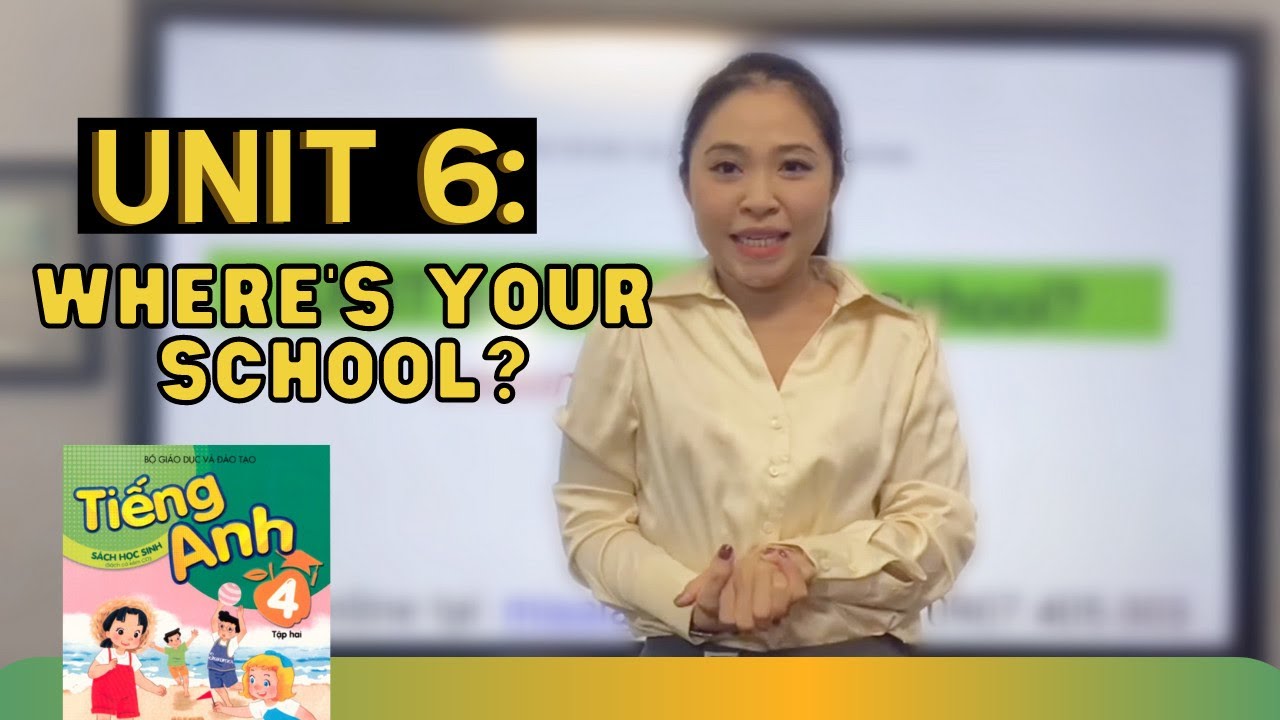 BÀI 6: WHERE'S YOUR SCHOOL? | Tiếng Anh lớp 4 | Talk to Miss Lan