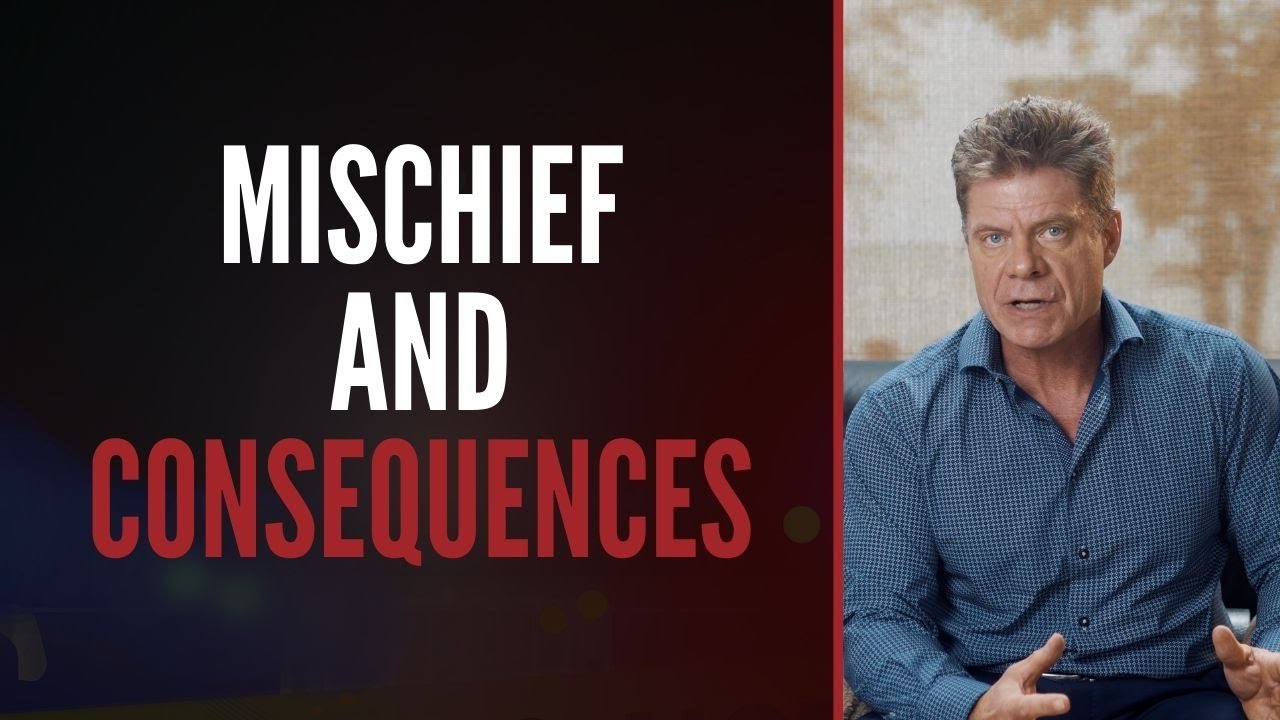 Mischief and Consequences