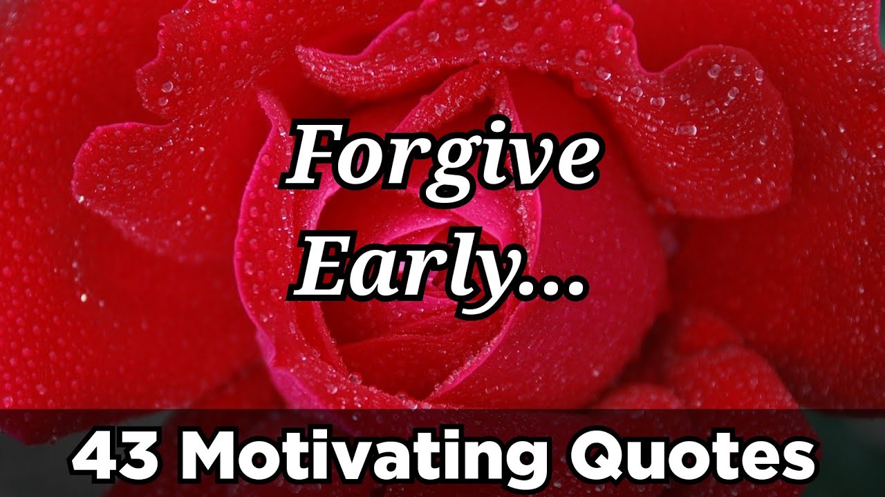 FORGIVE EARLY-43 LIFE CHANGING MOTIVATIONAL QUOTES-INSPIRING WHATSAPP STATUS QUOTES-AkshataFatnani