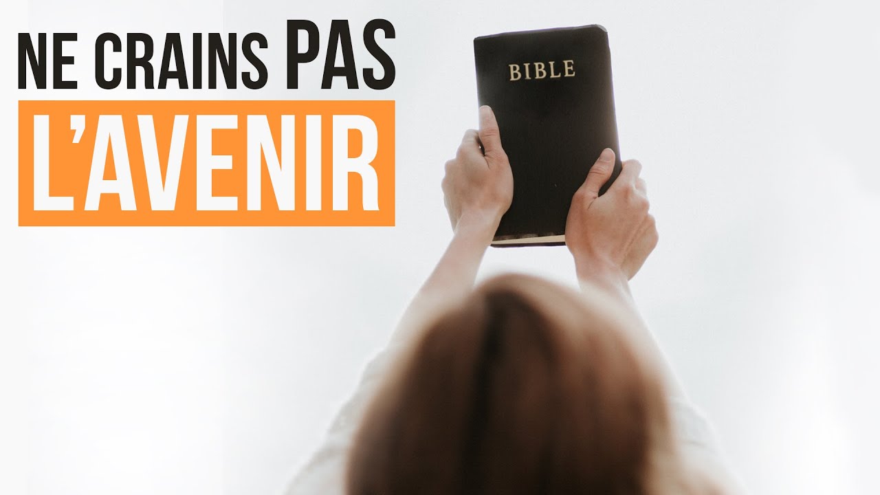 4 RAISONS BIBLIQUES DE NE PAS CRAINDRE L’AVENIR - Luc Dumont