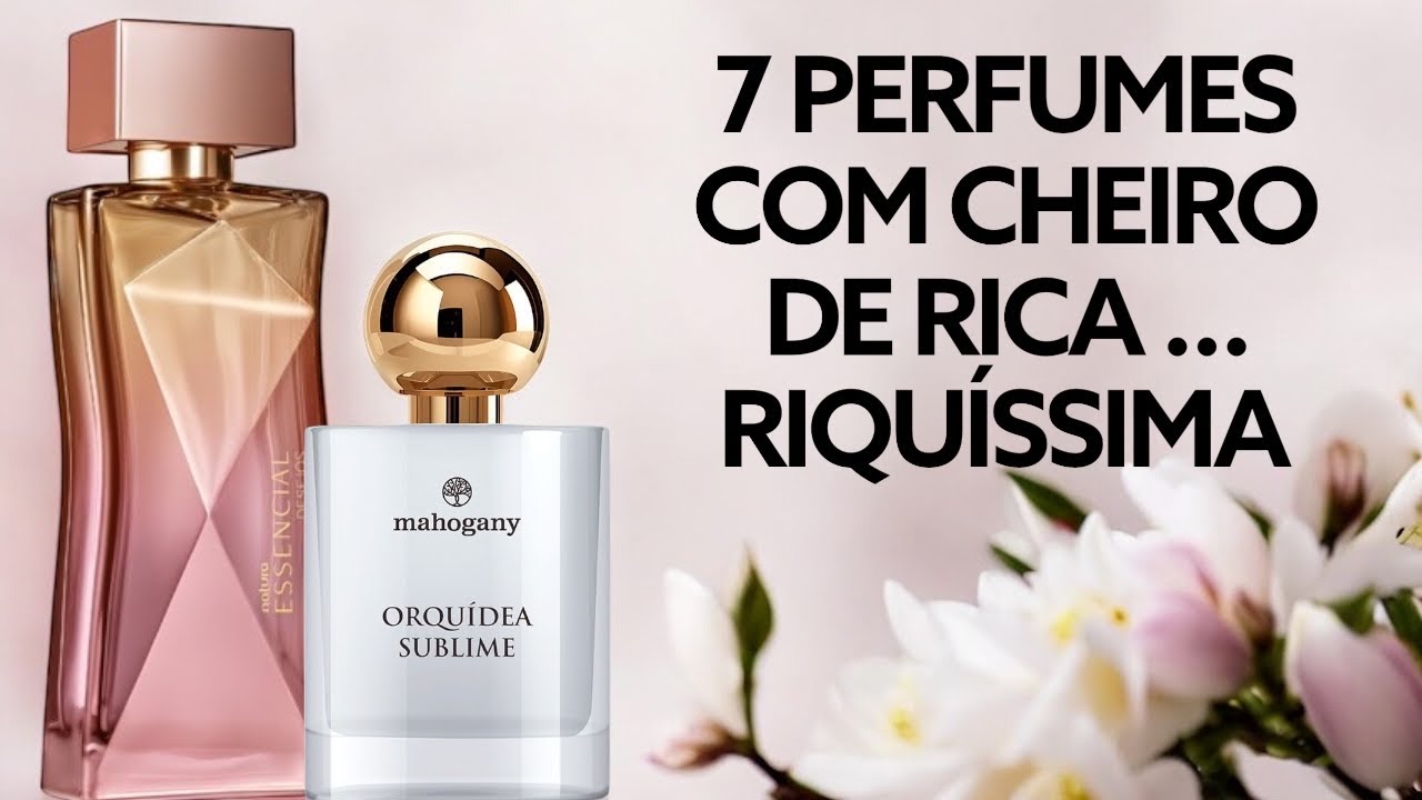 7 PERFUMES COM CHEIRO DE RICA … RIQUÍSSIMA 