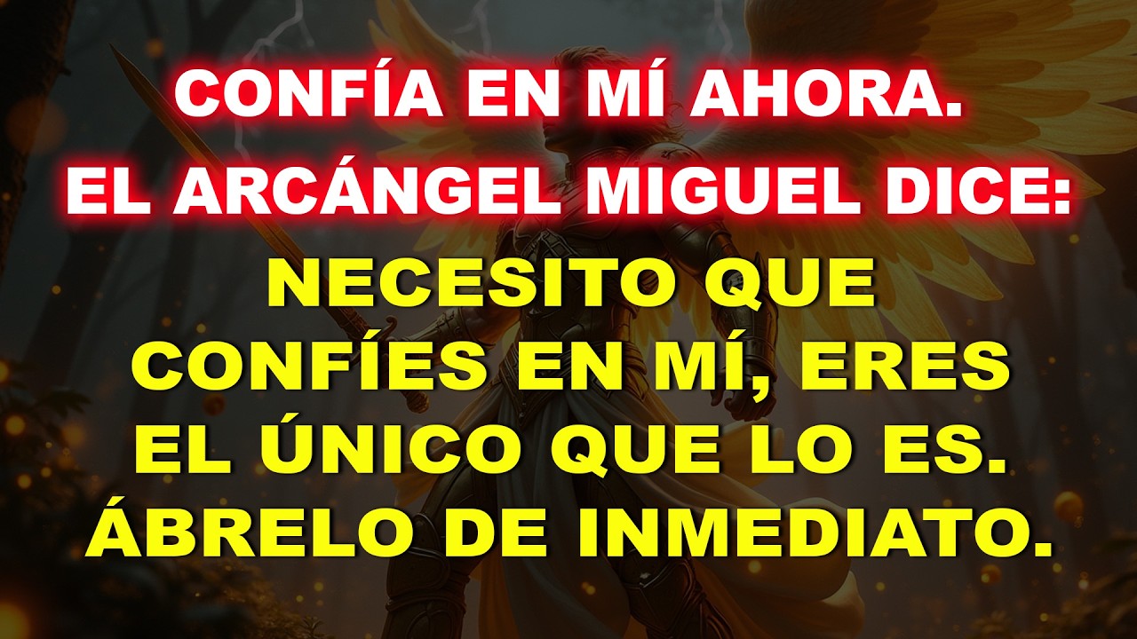 💸 Confía en mí ahora, dice el Arcángel Miguel: Necesito que confíes en mí, eres el único. Ábrelo...