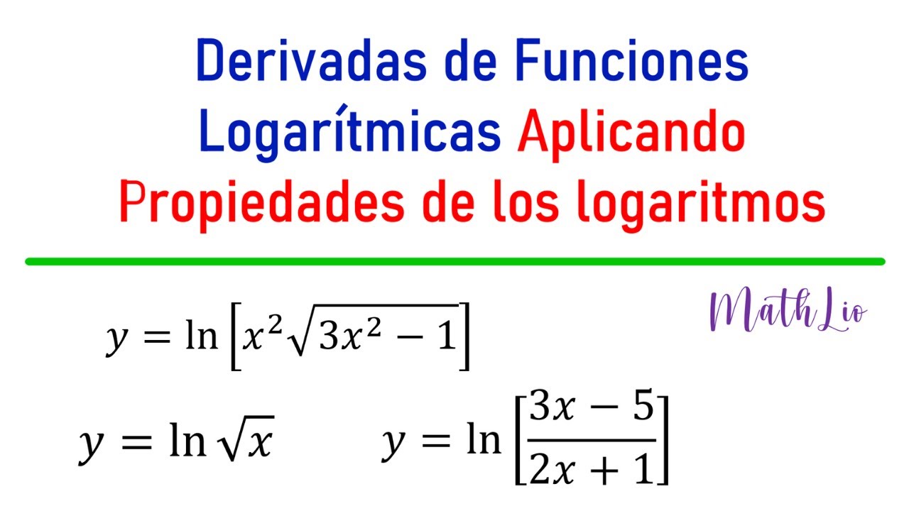 Derivadas de funciones logarítmicas Aplicando Propiedades de los logaritmos