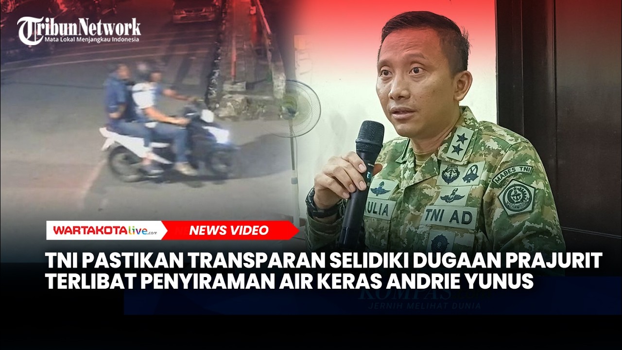 TNI Pastikan Transparan Selidiki Dugaan Prajurit Terlibat Penyiraman Air Keras Andrie Yunus