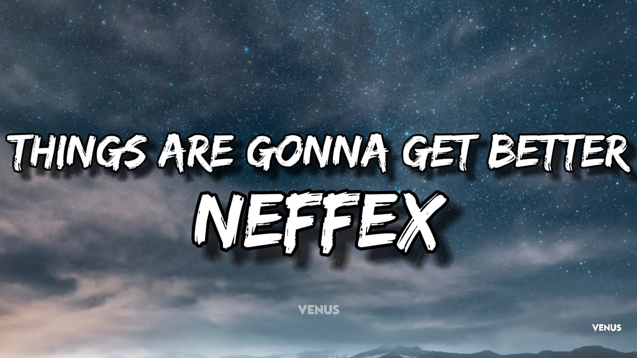 Neffex - Things Are Gonna Get Better (Lyrics)