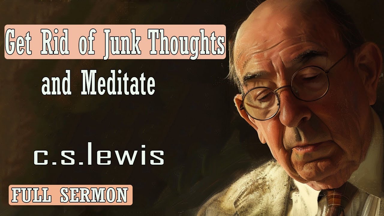 C S Lewis message - Ged Rid of Junk Thoughts and Meditate