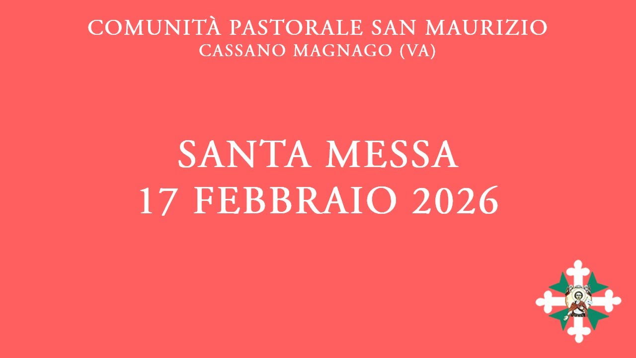 Santa Messa di martedì 17 febbraio 2026 - ore 8:00