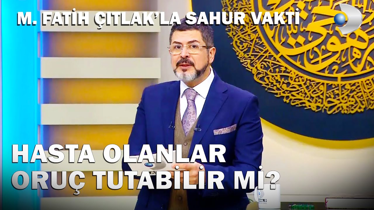 Hasta Olanlar Oruç Tutabilir Mi?  - M. Fatih Çıtlak'la Sahur Vakti