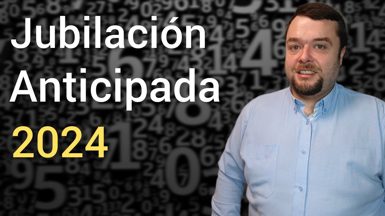JUBILACIÓN ANTICIPADA 2024 ⏩ Mejor momento para solicitarla ✅