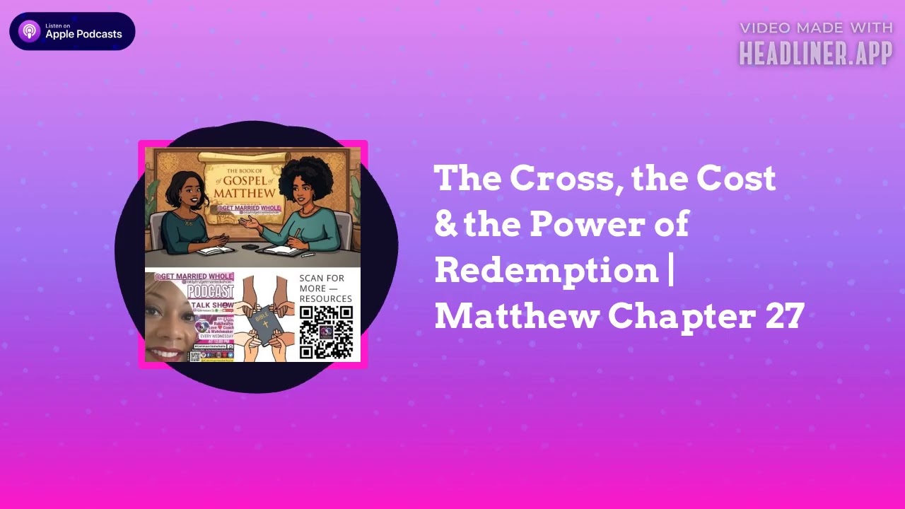 Get Married Whole - The Cross, the Cost & the Power of Redemption | Matthew Chapter 27