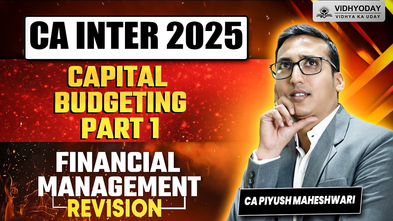Capital Budgeting Part 1 | FM Revision | CA Inter 2025 | CA Piyush Maheshwari | Vidhyoday CA Inter