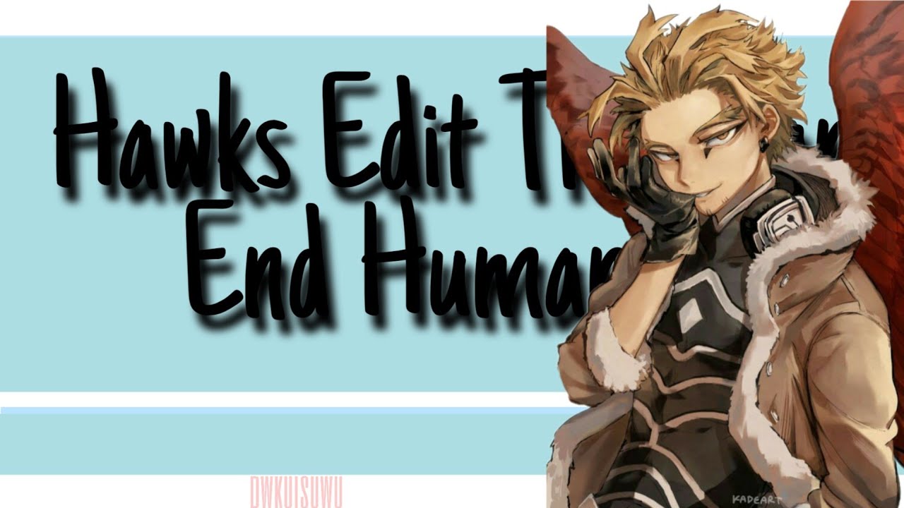 Hawks Edits That Will End Humanity