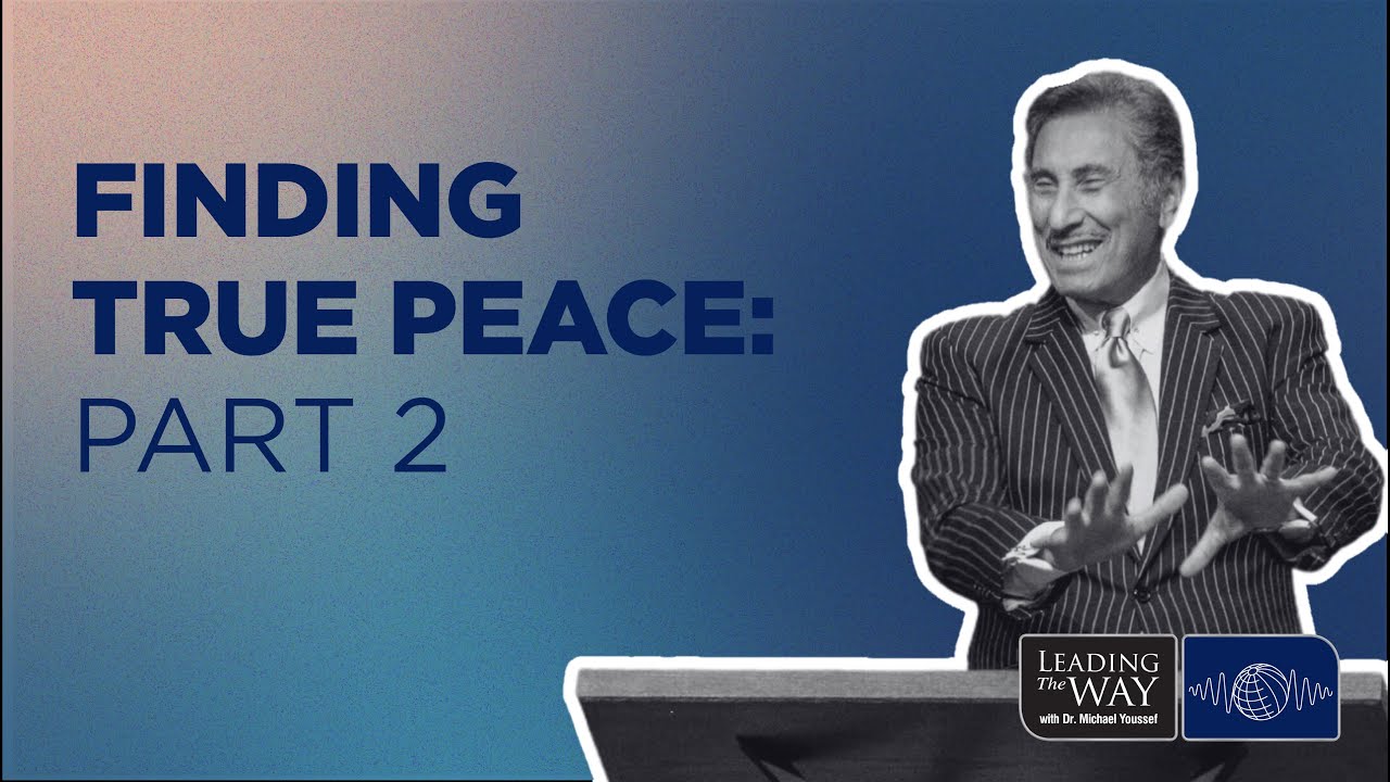 Finding True Peace - Part 2 | Dr. Michael Youssef