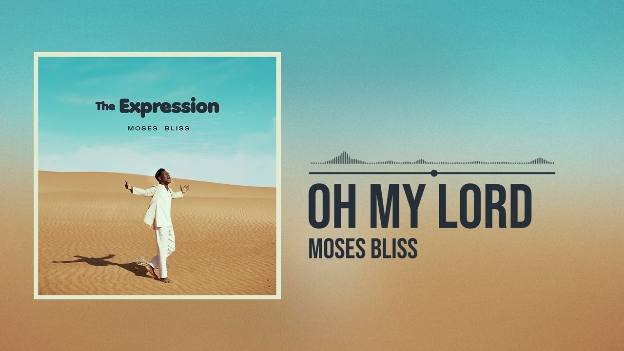 Moses Bliss - Oh My Lord (Official Audio)