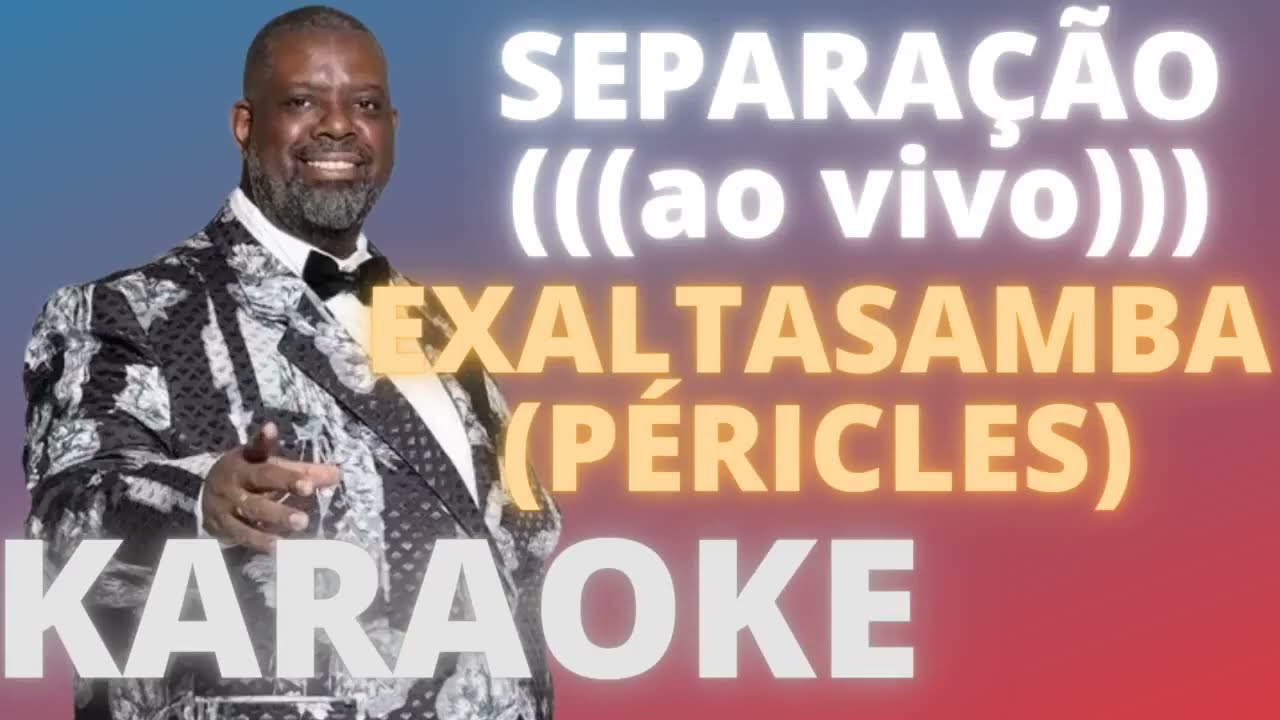 SEPARA&Ccedil;&Atilde;O ao vivo   EXALTASAMBA P&Eacute;RICLES   KARAOKE COMPLETO