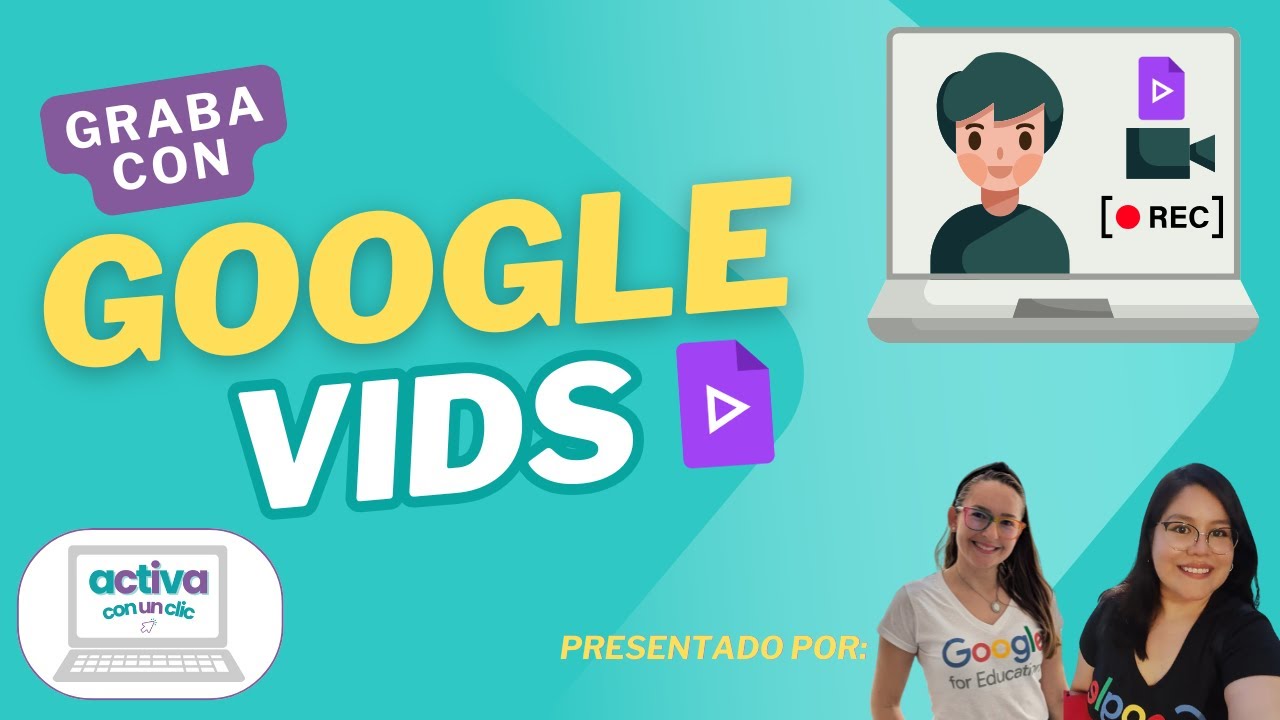 activa con un clic / Google Vids: una nueva forma de crear contenido único y de impacto.