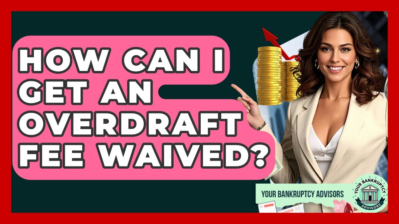 How Can I Get An Overdraft Fee Waived? - Your Bankruptcy Advisors