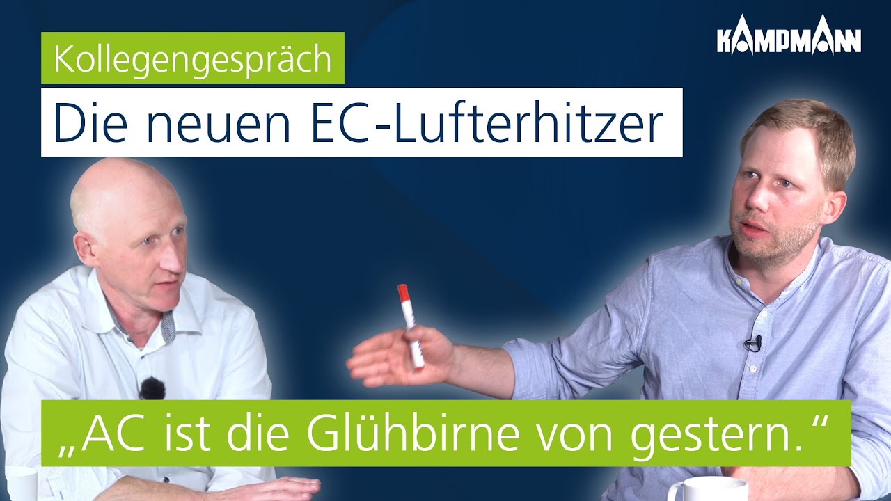 Kollegengespr&auml;ch: Die neuen EC-Lufterhitzer | Warum sich die EC-Technologie lohnt