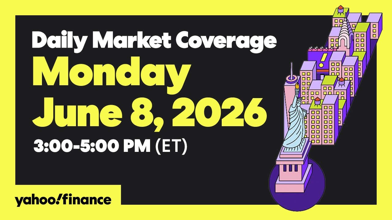 Yahoo Finance Live: Daily Market Coverage - June 8, 2026 3PM - 5PM (ET)