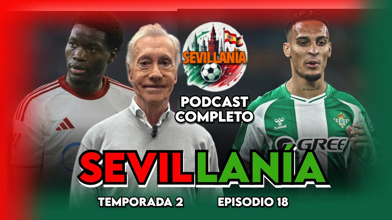 🔥 LO NUNCA VISTO EN SEVILLA Y BETIS | 'SEVILLAN&Iacute;A' CON ALMANSA | T2, EP.18