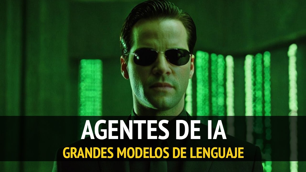 AGENTES DE IA: ¿qué son y cómo funcionan? | Grandes Modelos de Lenguaje