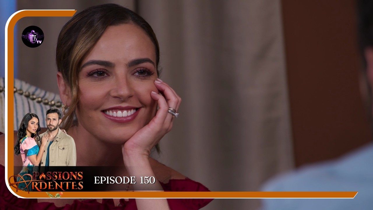 PASSIONS ARDENTES Episode 150 en Fran&ccedil;ais | HD