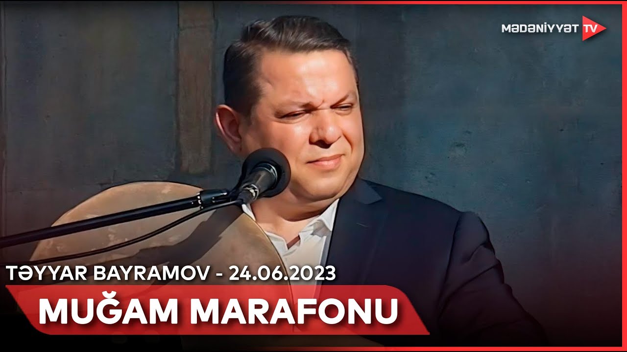 Muğam marafonu - Təyyar Bayramov | 24.06.2023