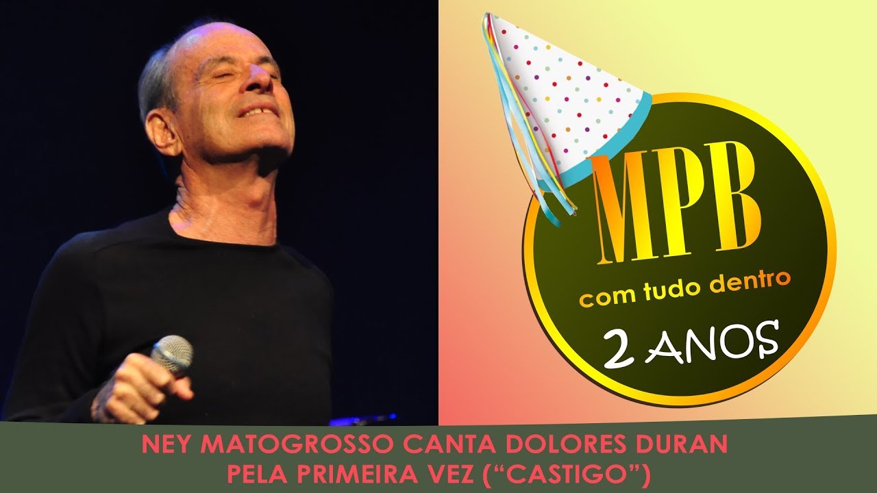 NEY MATOGROSSO canta DOLORES DURAN pela primeira vez (&ldquo;Castigo&rdquo;)