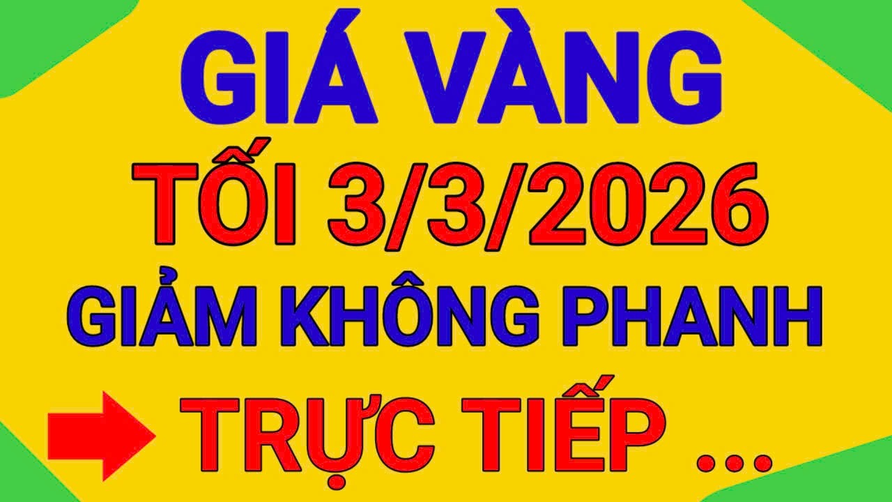 TRỰC TIẾP GIÁ VÀNG TỐI  3/3/2026  KHIẾP THẬT TỤT MẤT PHANH