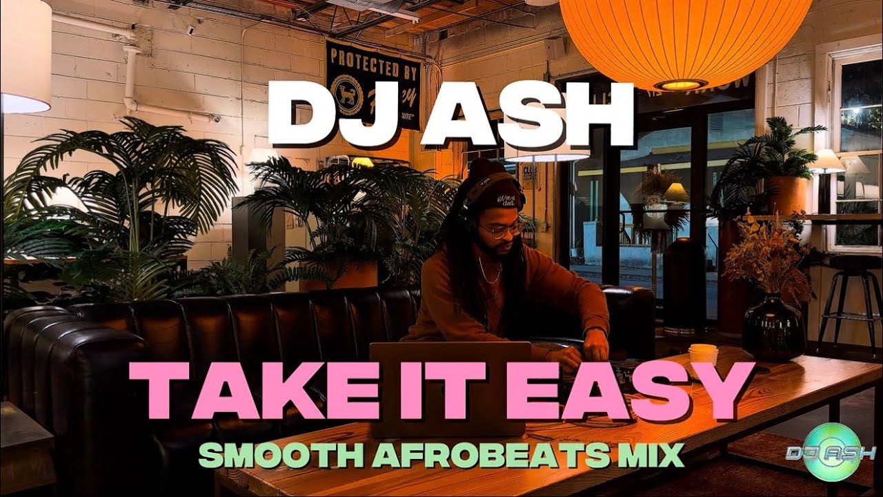 TAKE IT SLOW; DJ ASH | 2026 Afrobeats/Smooth Afrobeats Mix