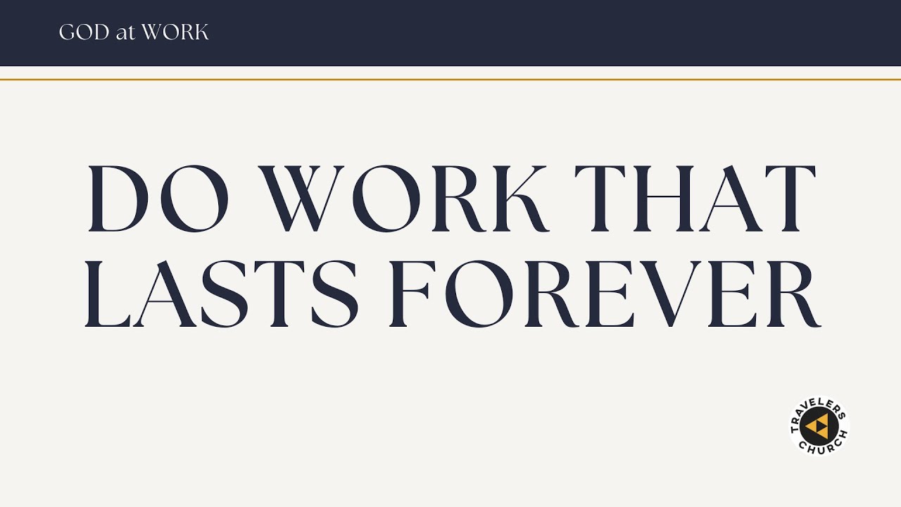 DO WORK THAT LASTS FOREVER / Pastor Wes Winebarger / TRAVELERS CHURCH