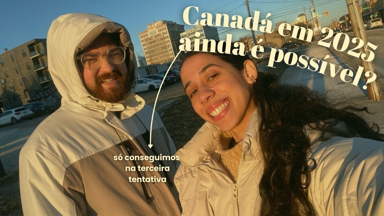 #01 Canadá 2025: ainda é possível? Nossa (estranha) experiência