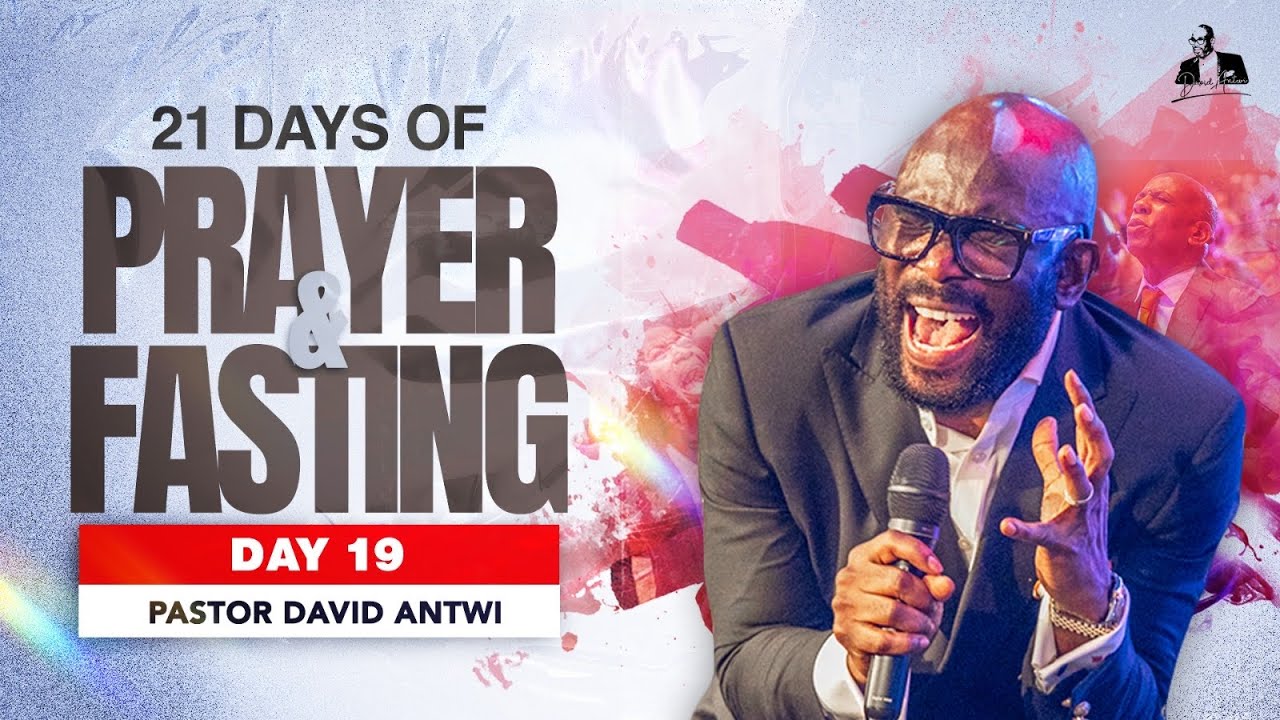 21 Day Fasting Day 19 | David Antwi
