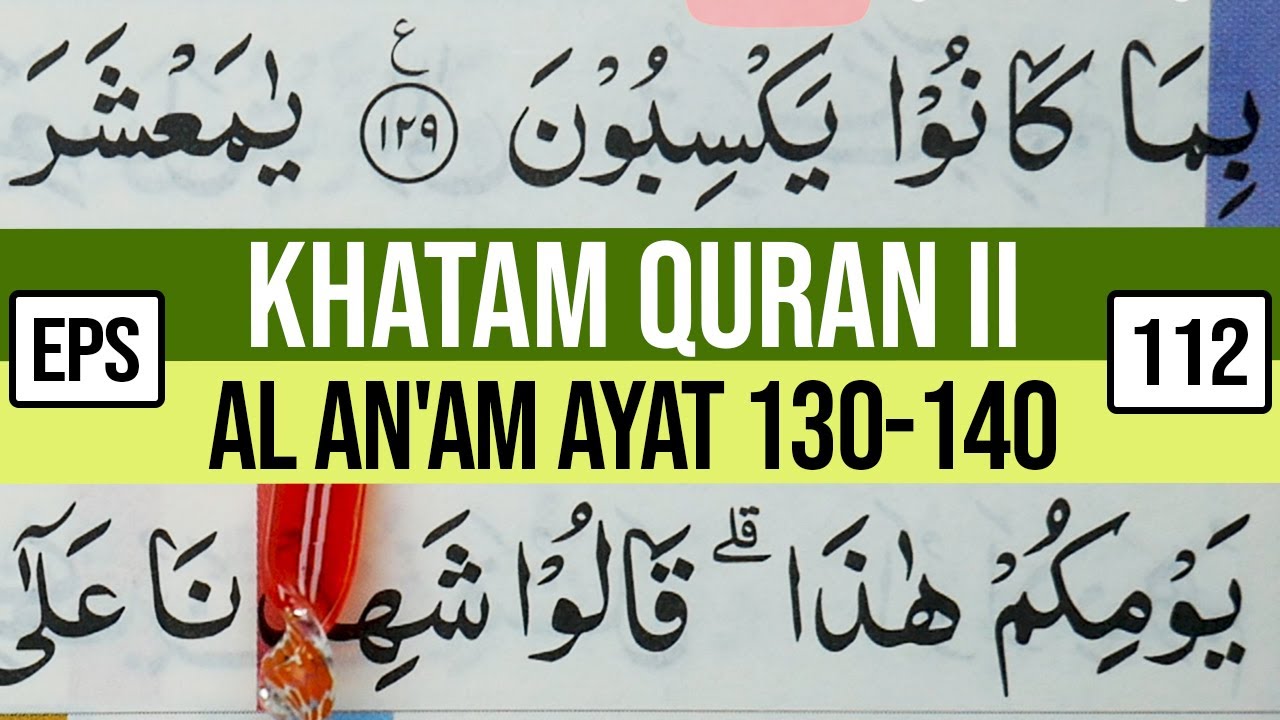 KHATAM QURAN II SURAH AL AN'AM AYAT 130-140 TARTIL  BELAJAR MENGAJI PELAN PELAN EP 112