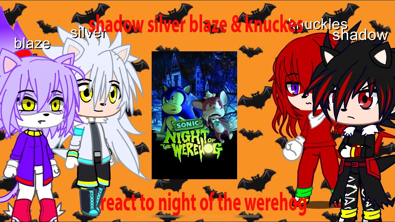 Shadow silver blaze & knuckles react to night of the werehog |650 sub special|