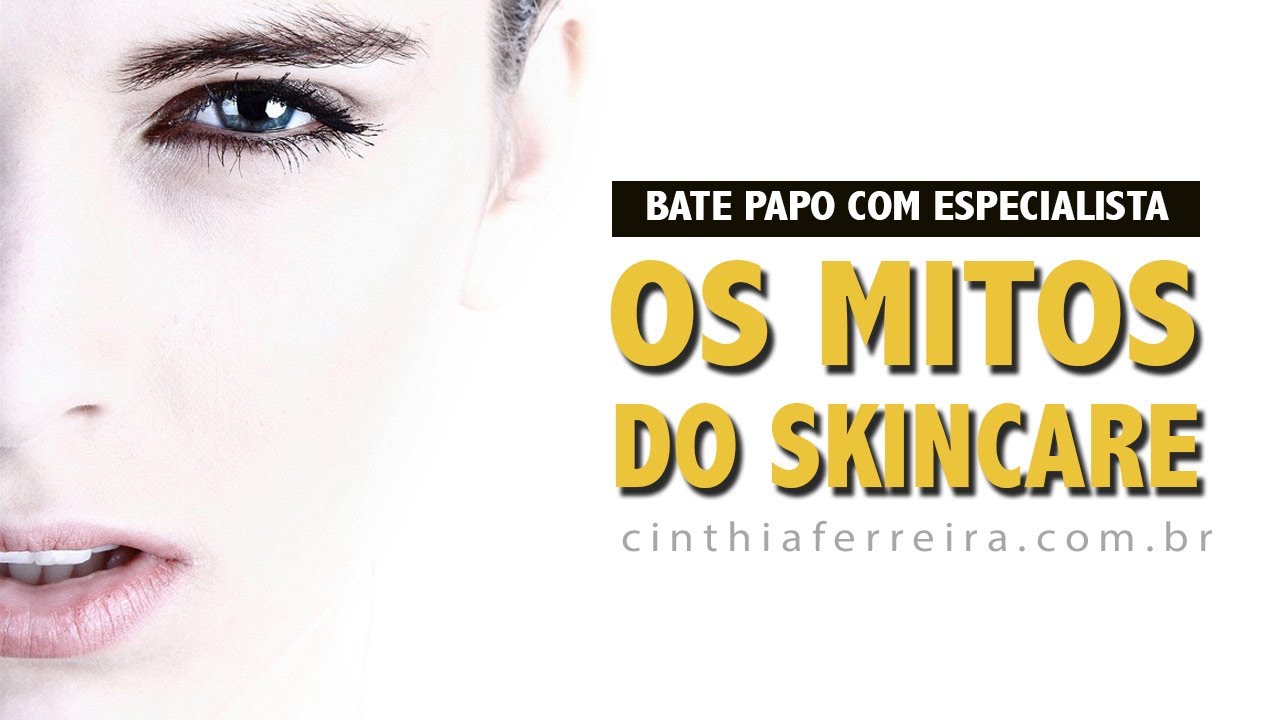 Os mitos do Skincare | Especialista desvenda as dúvidas mais buscadas