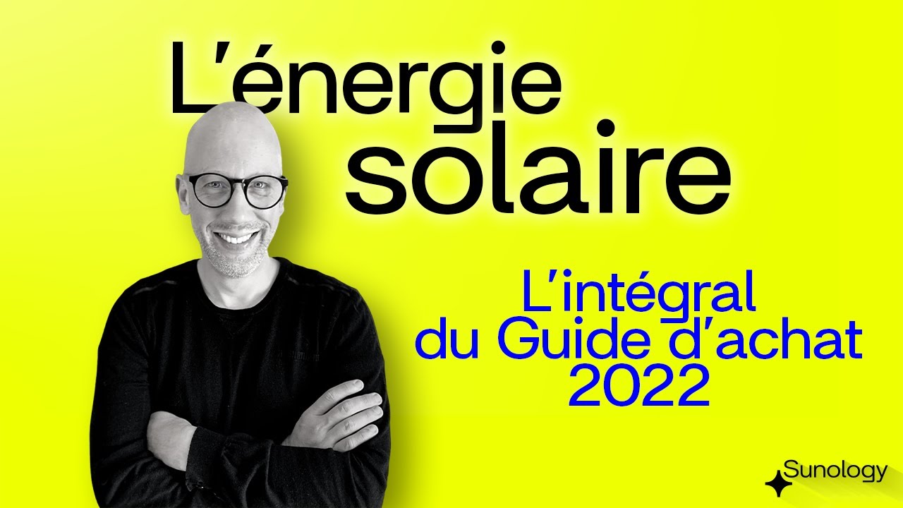 Tout savoir sur l'énergie solaire. Comment choisir la meilleure installation solaire ?