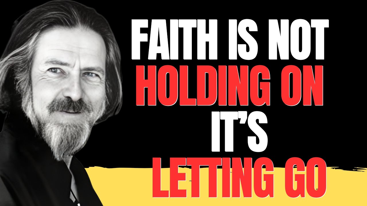 ALAN WATTS On FAITH: The Powerful Secret Of LETTING GO And TRUSTING LIFE Completely