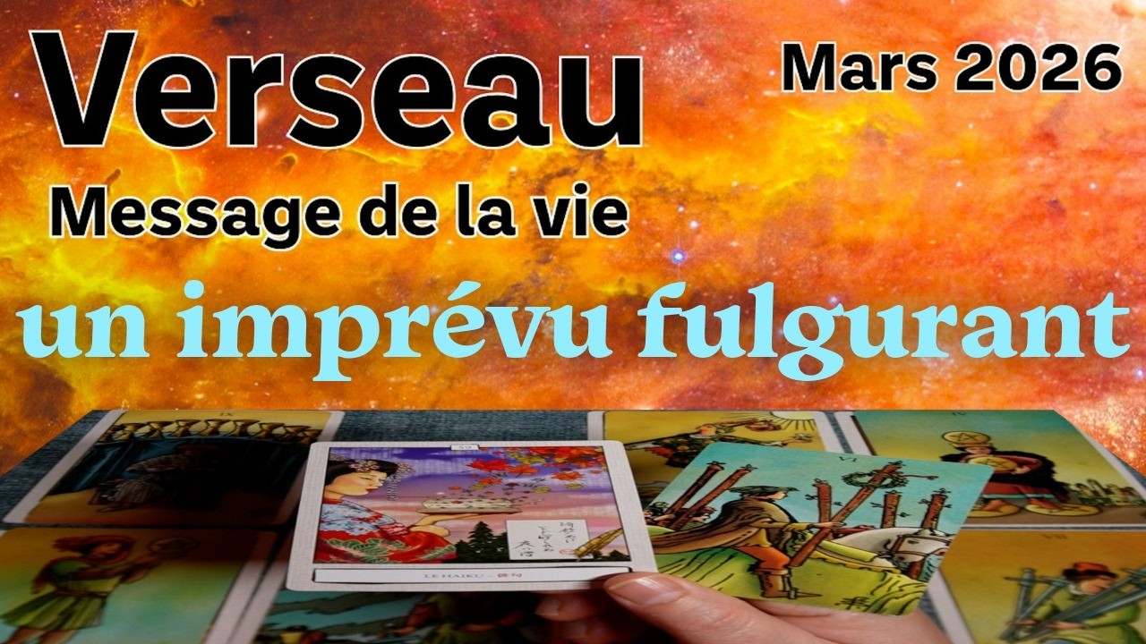 VERSEAU ~ saisir l’imprévu dans ce nouveau départ ~ MARS 2026 PREMIERE PARTIE