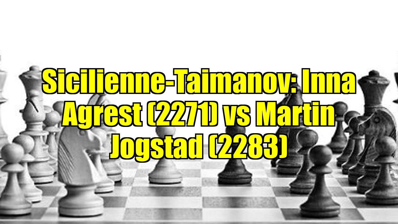 Sicilienne-Taimanov: Inna Agrest (2271) vs Martin Jogstad (2283)