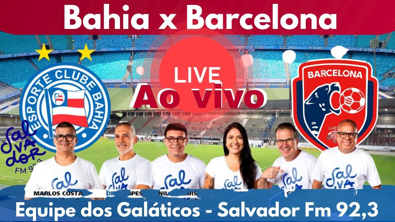 BAHIA X BARCELONA - AO VIVO
