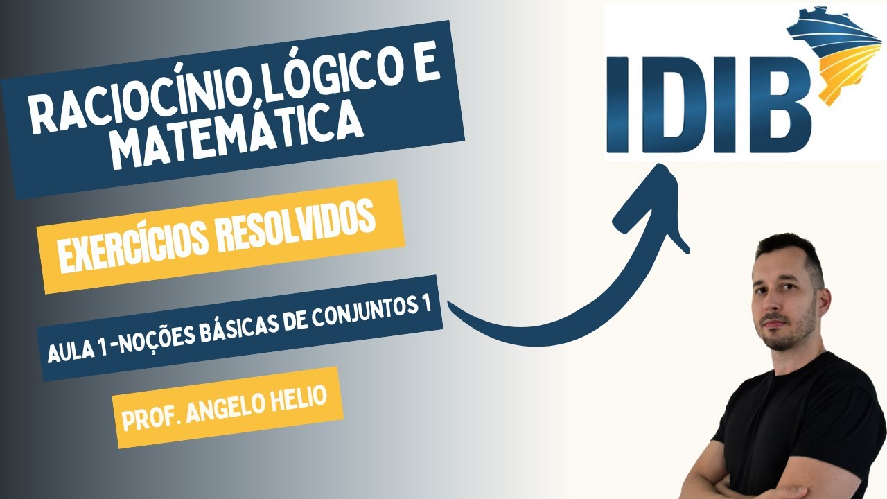 Noções Básicas de Conjuntos 1 | Raciocínio Lógico e Matemática | Banca IDIB | Professor Angelo Helio