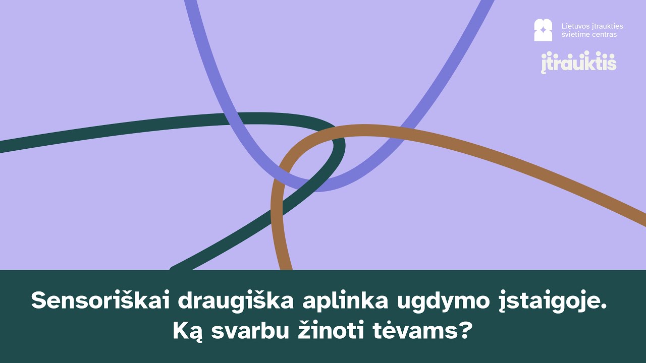 Sensoriškai draugiška aplinka ugdymo įstaigoje. Ką svarbu žinoti tėvams?