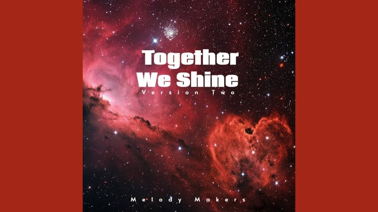 Melody Makers - Together We Shine (Version Two)
